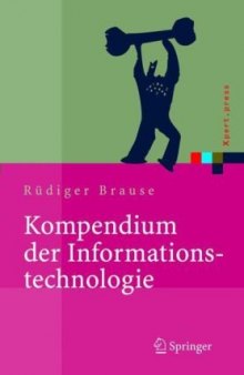 Kompendium der Informationstechnologie: Hardware, Software, Client-Server-Systeme, Netzwerke, Datenbanken
