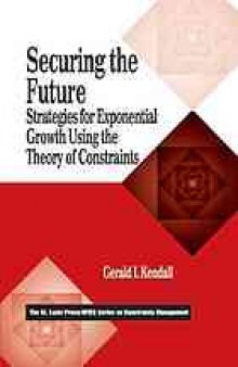 Securing the future : strategies for exponential growth using the theory of constraints