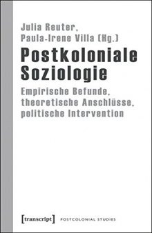 Postkoloniale Soziologie. Empirische Befunde, theoretische Anschlüsse, politische Intervention