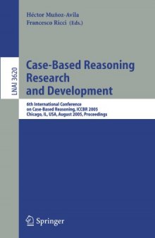 Case-Based Reasoning Research and Development: 6th International Conference on Case-Based Reasoning, ICCBR 2005, Chicago, IL, USA, August 23-26, 2005, 