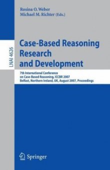 Case-Based Reasoning Research and Development: 7th International Conference on Case-Based Reasoning, ICCBR 2007 Belfast Northern Ireland, UK, August 
