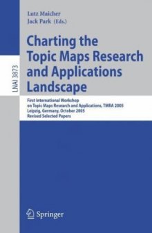 Charting the Topic Maps Research and Applications Landscape: First International Workshop on Topic Map Research and Applications, TMRA 2005, Leipzig, 