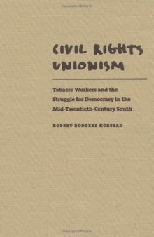 Civil Rights Unionism: Tobacco Workers and the Struggle for Democracy in the Mid-Twentieth-Century South