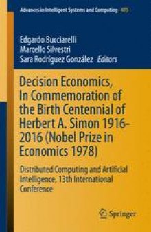 Decision Economics, In Commemoration of the Birth Centennial of Herbert A. Simon 1916-2016 (Nobel Prize in Economics 1978): Distributed Computing and Artificial Intelligence, 13th International Conference