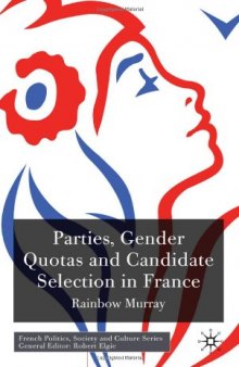 Parties, Gender Quotas and Candidate Selection in France (French Politics, Society and Culture)