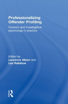 Professionalizing offender profiling : forensic and investigative psychology in practice