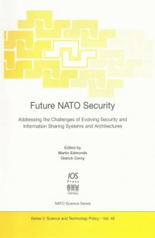 Future NATO Security: Addressing the Challenges of Evolving Security and Information Sharing Systems and Architectures (NATO Science Series: Science & Technology Policy)
