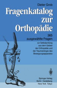 Fragenkatalog zur Orthopädie: 365 ausgewählte Fragen zur Selbstpr#x00FC;fung aus dem Gebiet der Orthopädie und der Traumatologie des Bewegungsapparates