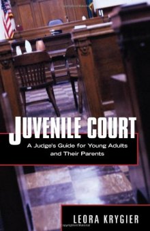 Juvenile Court: A Guide for Young Adults and Their Parents