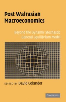 Post Walrasian Macroeconomics: Beyond the Dynamic Stochastic General Equilibrium Model