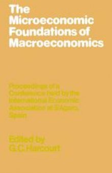 The Microeconomic Foundations of Macroeconomics: Proceedings of a Conference held by the International Economic Association at S’Agaro, Spain