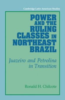 Power and the Ruling Classes in Northeast Brazil: Juazeiro and Petrolina in Transition (Cambridge Latin American Studies)
