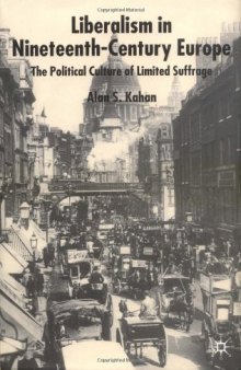 Liberalism in Nineteenth-Century Europe: The Political Culture of Limited Suffrage