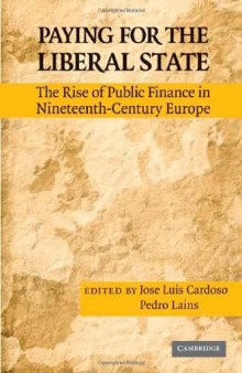 Paying for the Liberal State: The Rise of Public Finance in Nineteenth Century Europe  