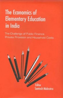 The Economics of Elementary Education in India: The Challenge of Public Finance, Private Provision and Household Costs