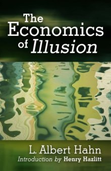 The economics of illusion; a critical analysis of contemporary economic theory and policy