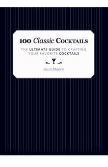 100 Classic Cocktails  The Ultimate Guide to Crafting Your Favorite Cocktails