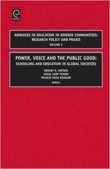 Power, Voice and the Public Good: Schooling and Education in Global Societies (Advances in Education in Diverse Communities: Research Policy and Praxis)