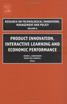 Product Innovation, Interactive Learning and Economic Performance, Volume 8 (Research on Technological Innovation, Management and Policy) (Research on Technological Innovation, Management and Policy)