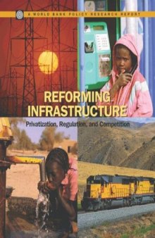 Reforming Infrastructure; Privatization, Regulation, and Competition (Policy Research Reports)