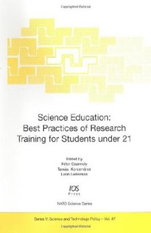 Science Education: Best Practices of Research Training for Students Under 21 (NATO Science: Science and Technology Policy, Vol. 47)