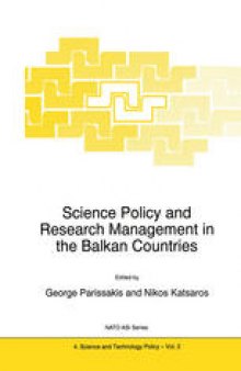 Science Policy and Research Management in the Balkan Countries: Proceedings of the NATO Advanced Research Workshop on Science Policy and Research Management in the Balkan Countries Athens, Greece November 23–25, 1994
