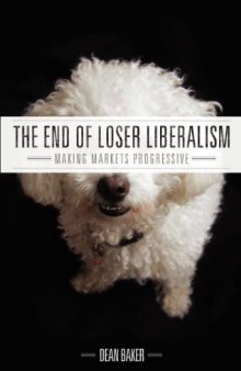 The End of Loser Liberalism: Making Markets Progressive