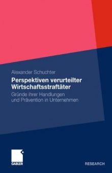 Perspektiven verurteilter Wirtschaftsstraftäter : Erklärungsansatz der Entstehungsgründe von Wirtschaftskriminalität und deren Prävention in Unternehmen