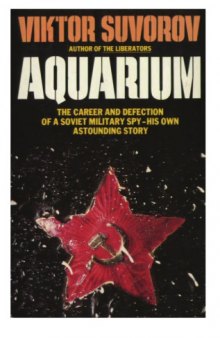 Aquarium : the career and defection of a Soviet military spy