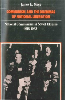Communism and the Dilemmas of National Liberation: National Communism in Soviet Ukraine, 1918-1933