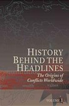 History behind the headlines, vol 2: the origins of conflicts worldwide