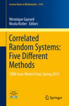 Correlated Random Systems: Five Different Methods: CIRM Jean-Morlet Chair, Spring 2013