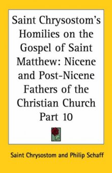 Saint Chrysostom's Homilies on the Gospel of Saint Matthew: Nicene and Post-Nicene Fathers of the Christian Church, Part 10