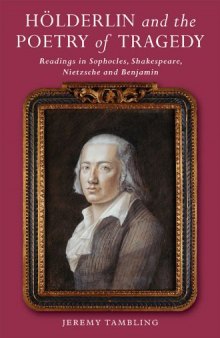 Hölderlin and the Poetry of Tragedy : Readings in Sophocles, Shakespeare, Nietzsche and Benjamin