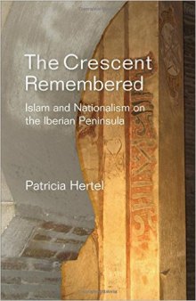 The Crescent Remembered. Islam and Nationalism on the Iberian Peninsula