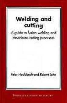 Welding and cutting : a guide to fusion welding and associated cutting processes