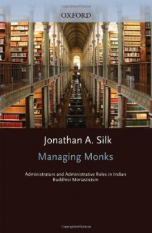 Managing Monks: Administrators and Administrative Roles in Indian Buddhist Monasticism (South Asia Research)