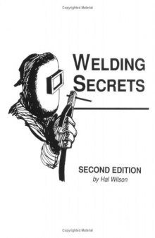 Welding secrets: a welding guide for the self taught welder, as well as the more experienced welder