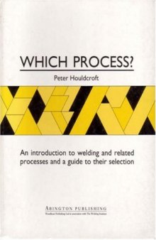 Which process? : an introduction to welding and related processes and a guide to their selection  