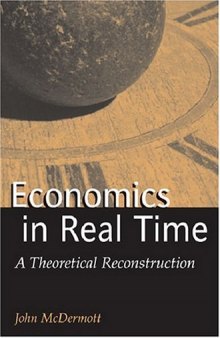 Economics in Real Time: A Theoretical Reconstruction (Advances in Heterodox Economics)