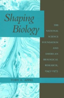 Shaping Biology: The National Science Foundation and American Biological Research, 1945-1975