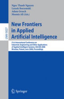 New Frontiers in Applied Artificial Intelligence: 21st International Conference on Industrial, Engineering and Other Applications of Applied Intelligent Systems, IEA/AIE 2008 Wrocław, Poland, June 18-20, 2008 Proceedings