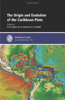 The Origin and Evolution of the Caribbean Plate (Geological Society Special Publication No. 328)