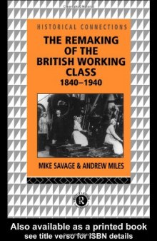 The Remaking of the British Working Class, 1840-1940 (Historical Connections)