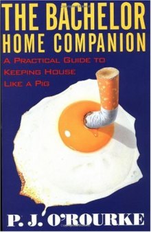 The Bachelor Home Companion: A Practical Guide to Keeping House Like a Pig