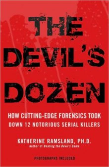 The devil's dozen : how cutting-edge forensics took down 12 notorious serial killers