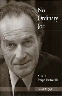 No Ordinary Joe: A Life of Joseph Pulitzer III (Missouri Biography Series)