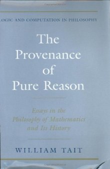 The Provenance of Pure Reason: Essays in the Philosophy of Mathematics and Its History (Logic and Computation in Philosophy)