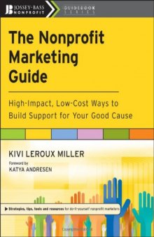 The nonprofit marketing guide: High-impact, low-cost ways to build support for your good cause