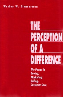 The Perception of a Difference (The Power in Buying, Marketing, Selling Customer Care, volume 1 in A series)